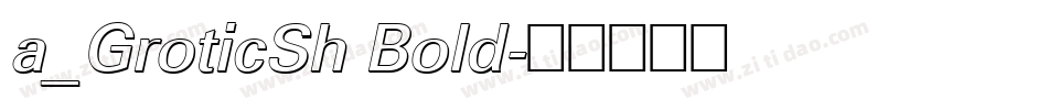 a_GroticSh Bold字体转换